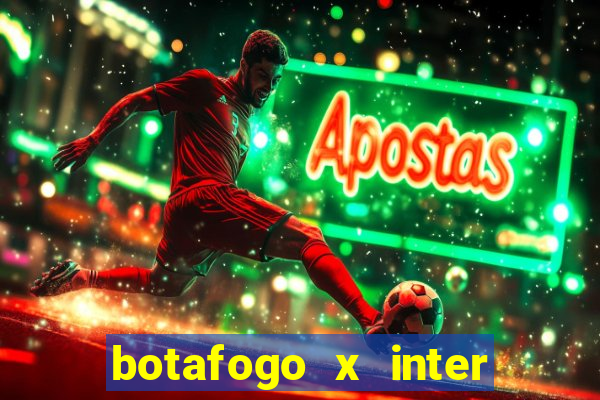 botafogo x inter onde assistir